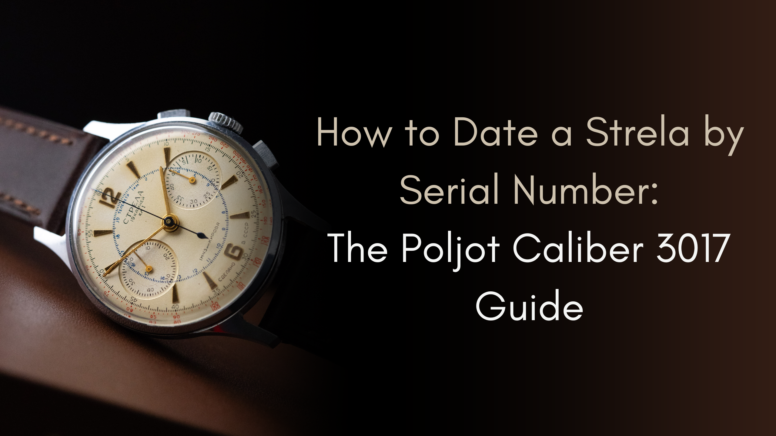 How to Date a Strela by Serial Number: The Poljot Caliber 3017 Guide