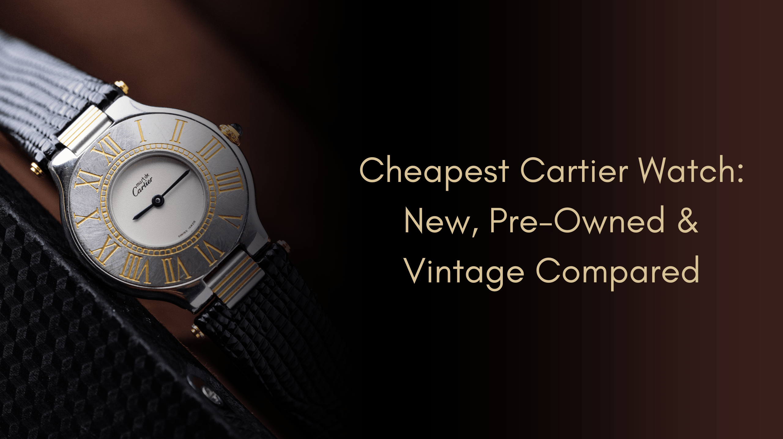 Cheapest Cartier Watch: New, Pre-Owned & Vintage Compared - DuMarko
