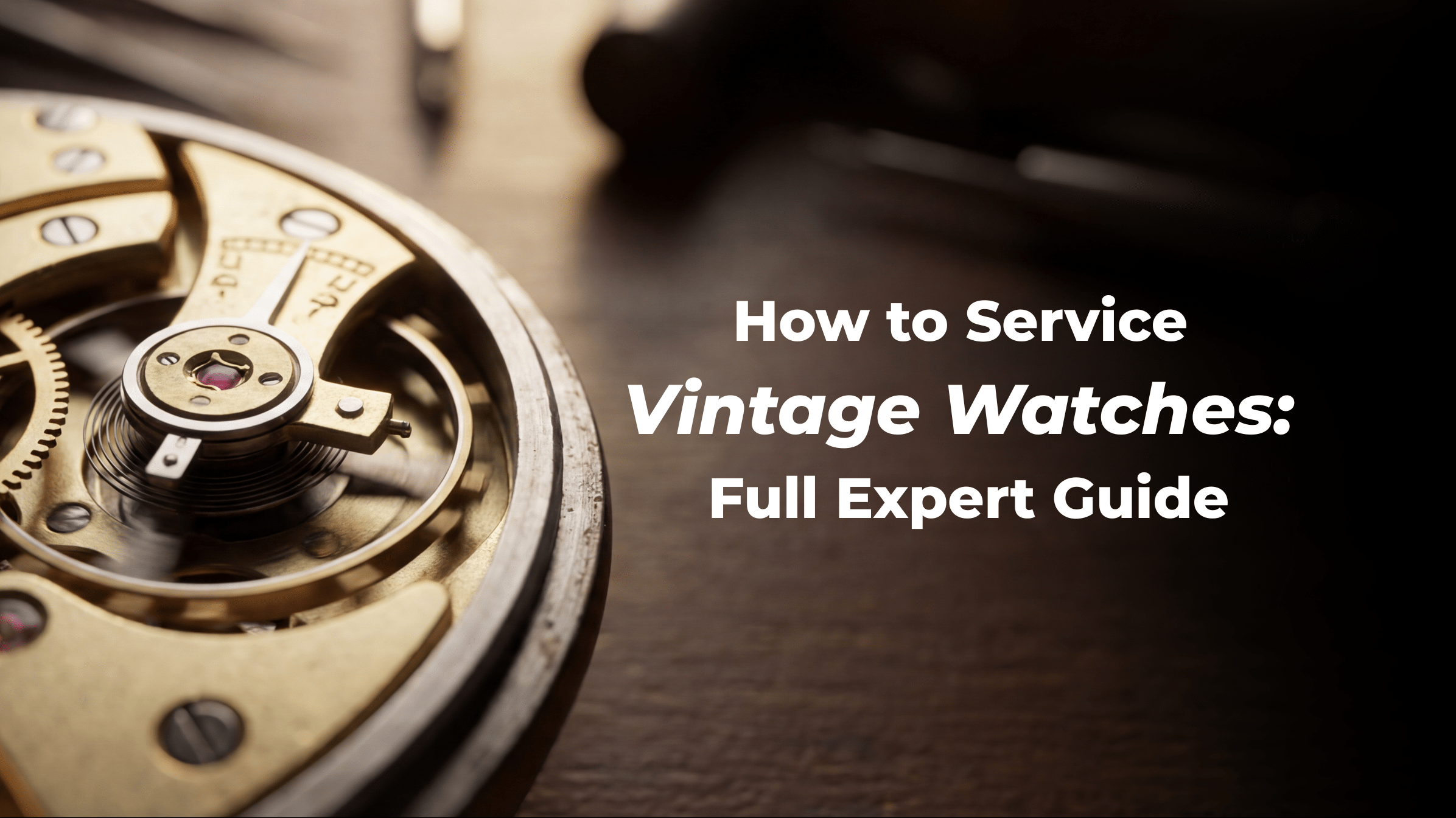 How to Service Vintage Watches: Full Expert Guide - DuMarko