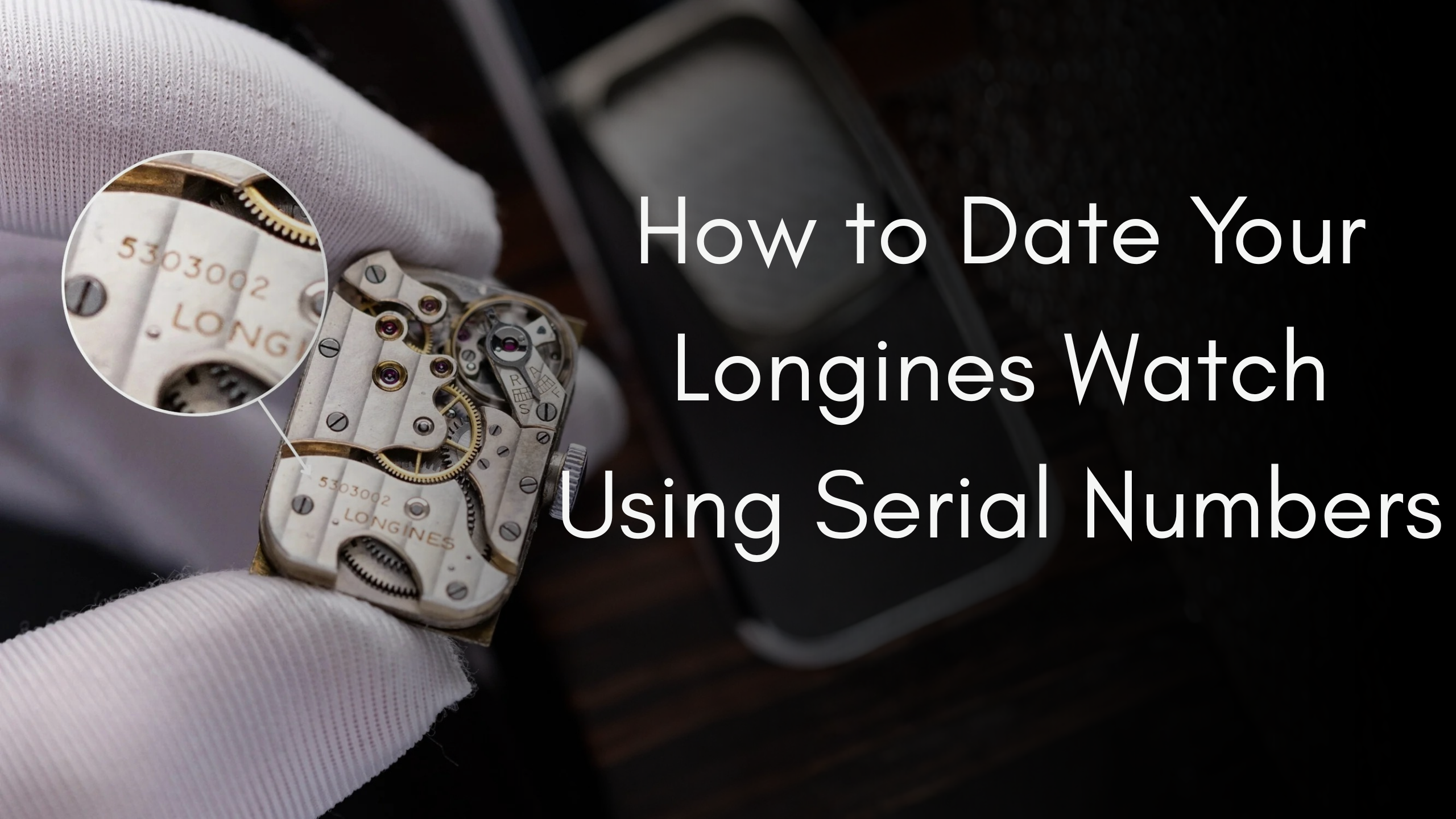 How to Date Your Longines Watch Using Serial Numbers