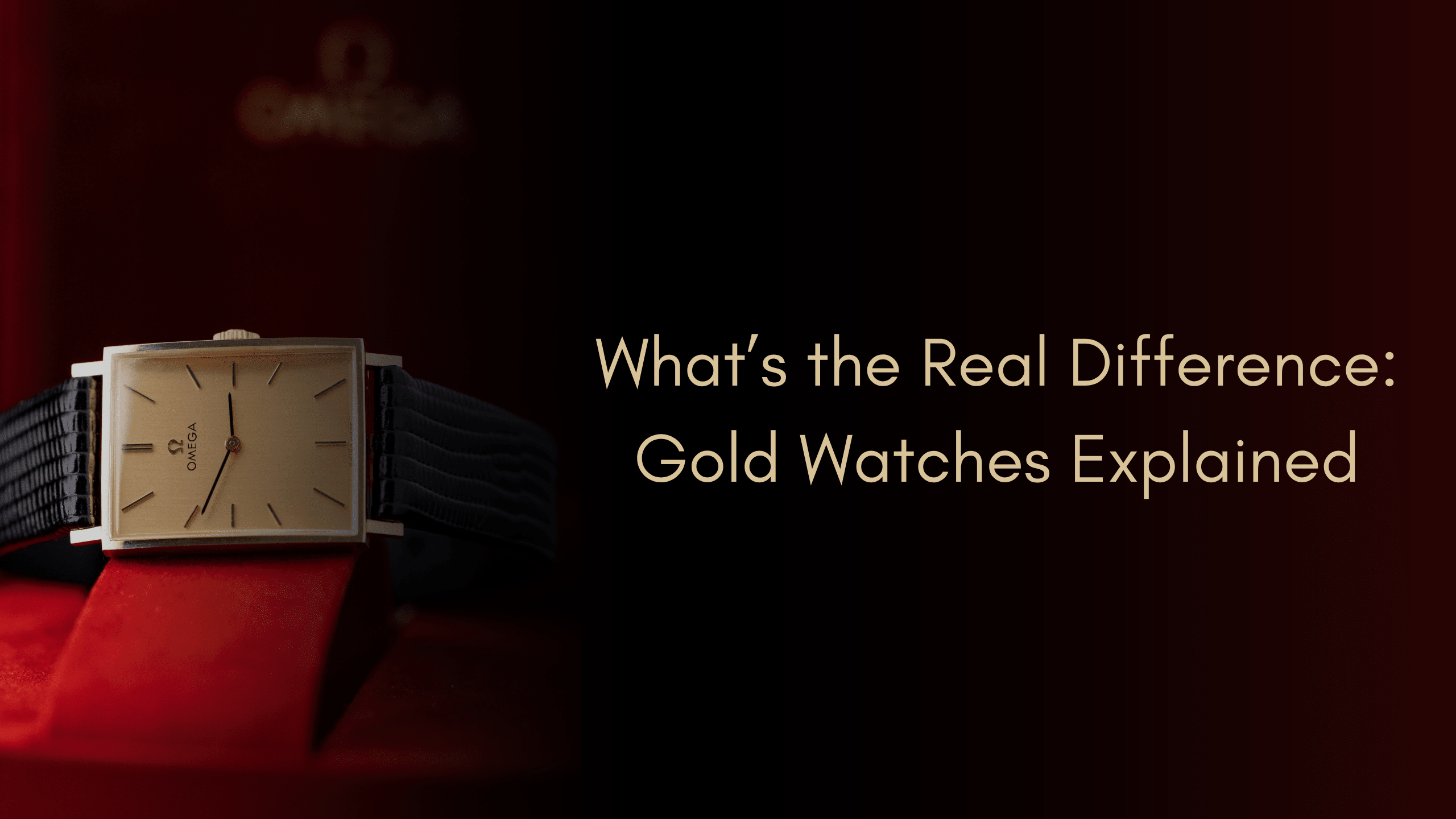 What’s the Real Difference - Gold, Gold-Plated, Gold-Filled, or Gold-Capped Watches - DuMarko